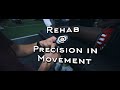Rehab at precision in movement