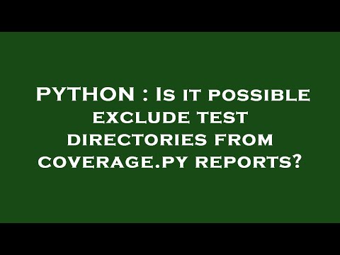PYTHON : Is it possible exclude test directories from coverage.py reports?