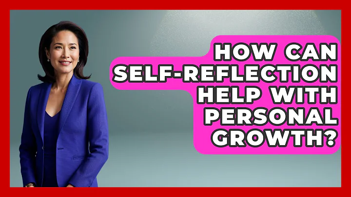 How Can Self-Reflection Help with Personal Growth? | The Personal Growth Path