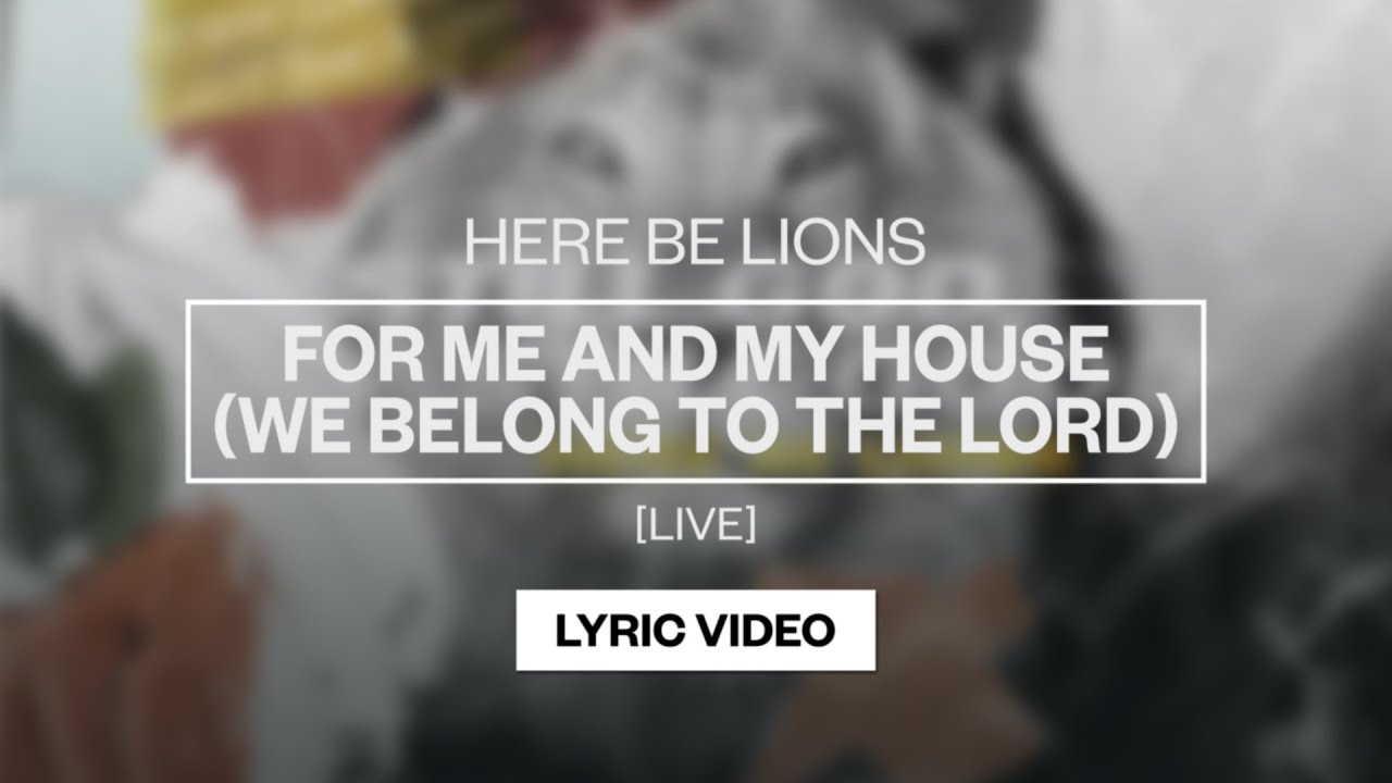 Here Be Lions   For Me And My House We Belong To The Lord Live  Lyric Video