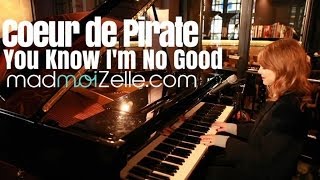 Video thumbnail of "Coeur de Pirate - You know I'm no Good"