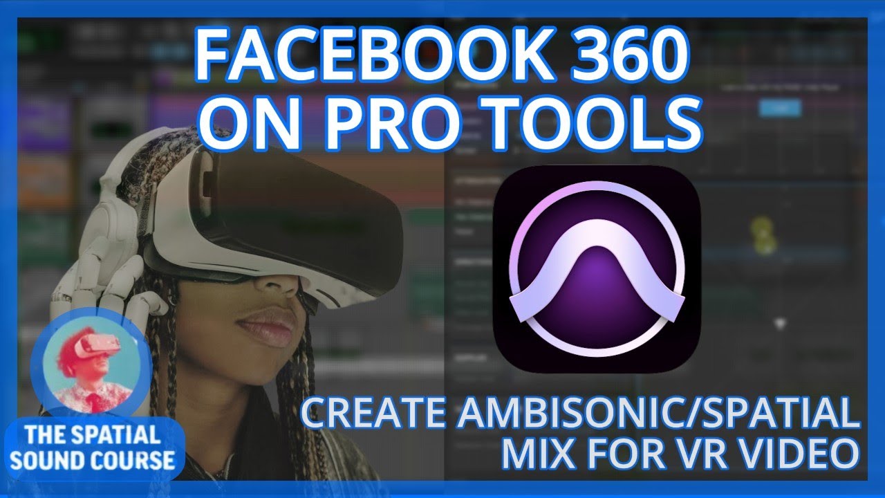 Making Spatial Sound on Pro Tools with Facebook360 Workstation (Ambisonic mix for VR/360 video)