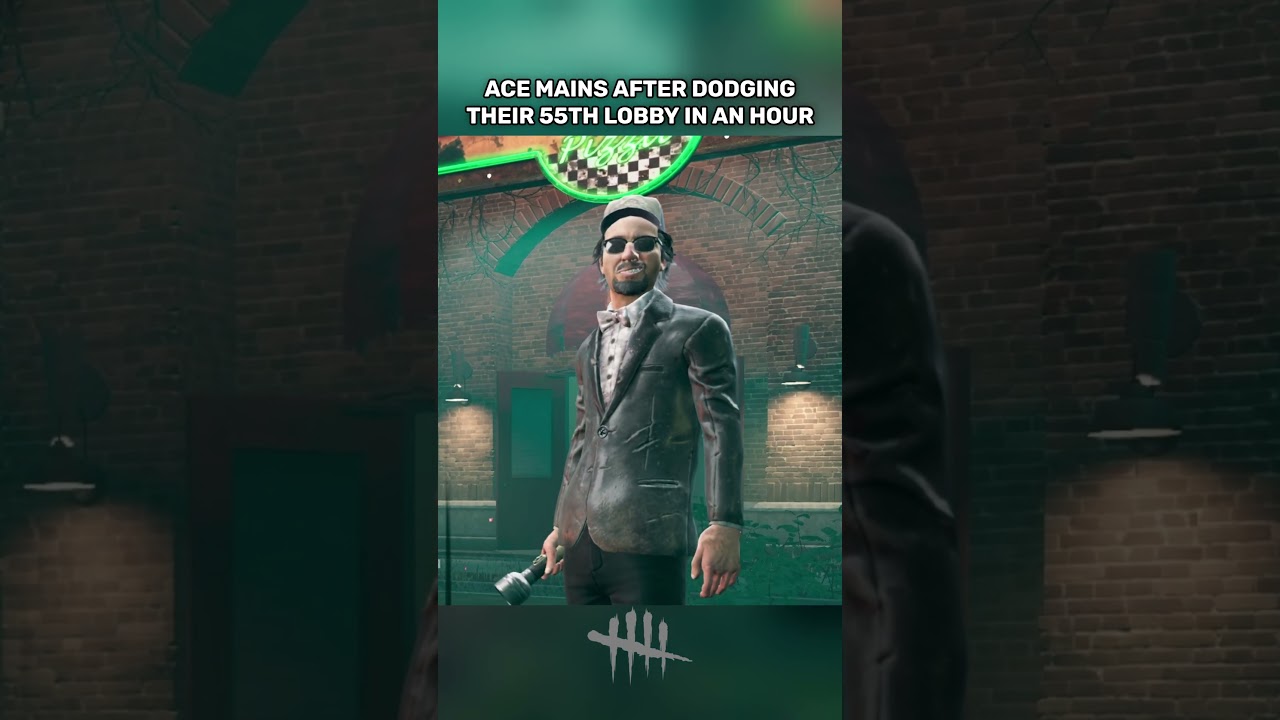 IT'S ALWAYS THE ACE MAINS... - Dead By Daylight  