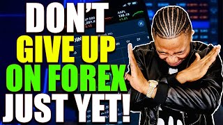 DON'T GIVE UP ON FOREX JUST YET | I am Proof.