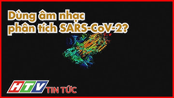 DÙNG ÂM NHẠC ĐỂ PHÂN TÍCH VIRUS SARS-CoV-2 | HTV TIN TỨC