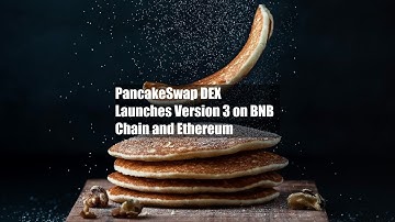 PancakeSwap DEX Launches Version 3 on BNB Chain and Ethereum