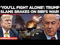 TRUMP STOPS BIBI: Netanyahu Backs Down After Trump's Warning Israel Could Be 'On Its Own'|World News