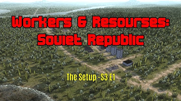 Workers & Resources: Soviet Republic - The Setup - E1
