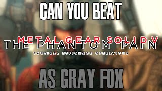 Can You Beat Metal Gear Solid V as Gray Fox?