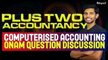 Plus Two Accountancy | Computerised Accounting | Onam Exam Questions Discussions | Eduport