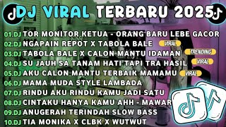 DJ TIKTOK TERBARU 2025🎵DJ TOR MONITOR KETUA - ORANG BARU LEBE GACOR🎵DJ NGAPAIN REPOT X TABOLA