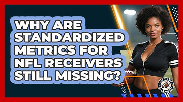 Why Are Standardized Metrics For NFL Receivers Still Missing? - Gridiron Data Digest