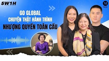 Go Global: Chuyện thật hành trình nhượng quyền toàn cầu | 5W1H
