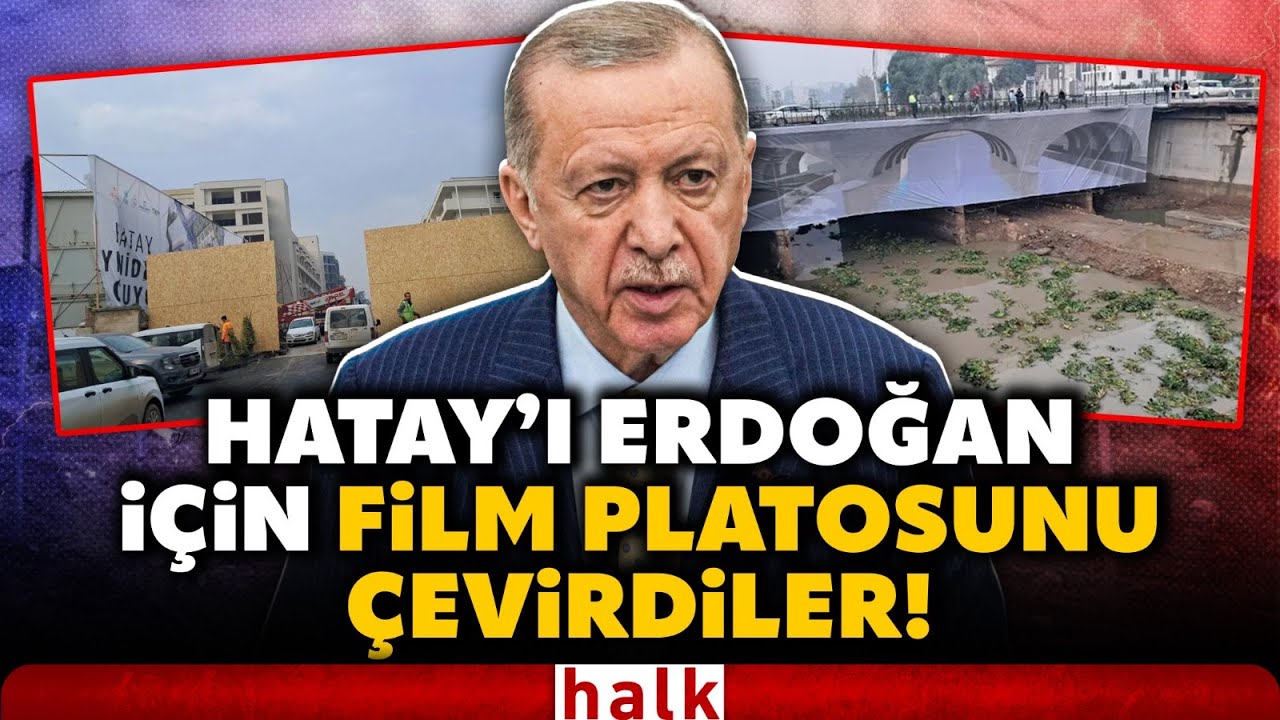 Hatay, Erdoğan için film platosuna çevrildi! Bitmeyen yapılar, enkaz görüntüleri brandayla kapatıldı
