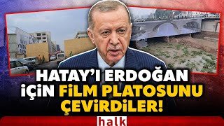 Hatay, Erdoğan Için Film Platosuna Çevrildi Bitmeyen Yapılar, Enkaz Görüntüleri Brandayla Kapatıldı