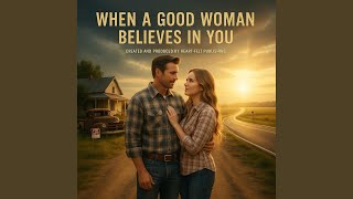 When A Good Woman Believes In You