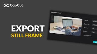 How to Export High Resolution Still Frames in CapCut PC (4K Guide)