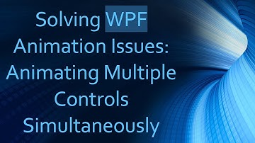 Solving WPF Animation Issues: Animating Multiple Controls Simultaneously