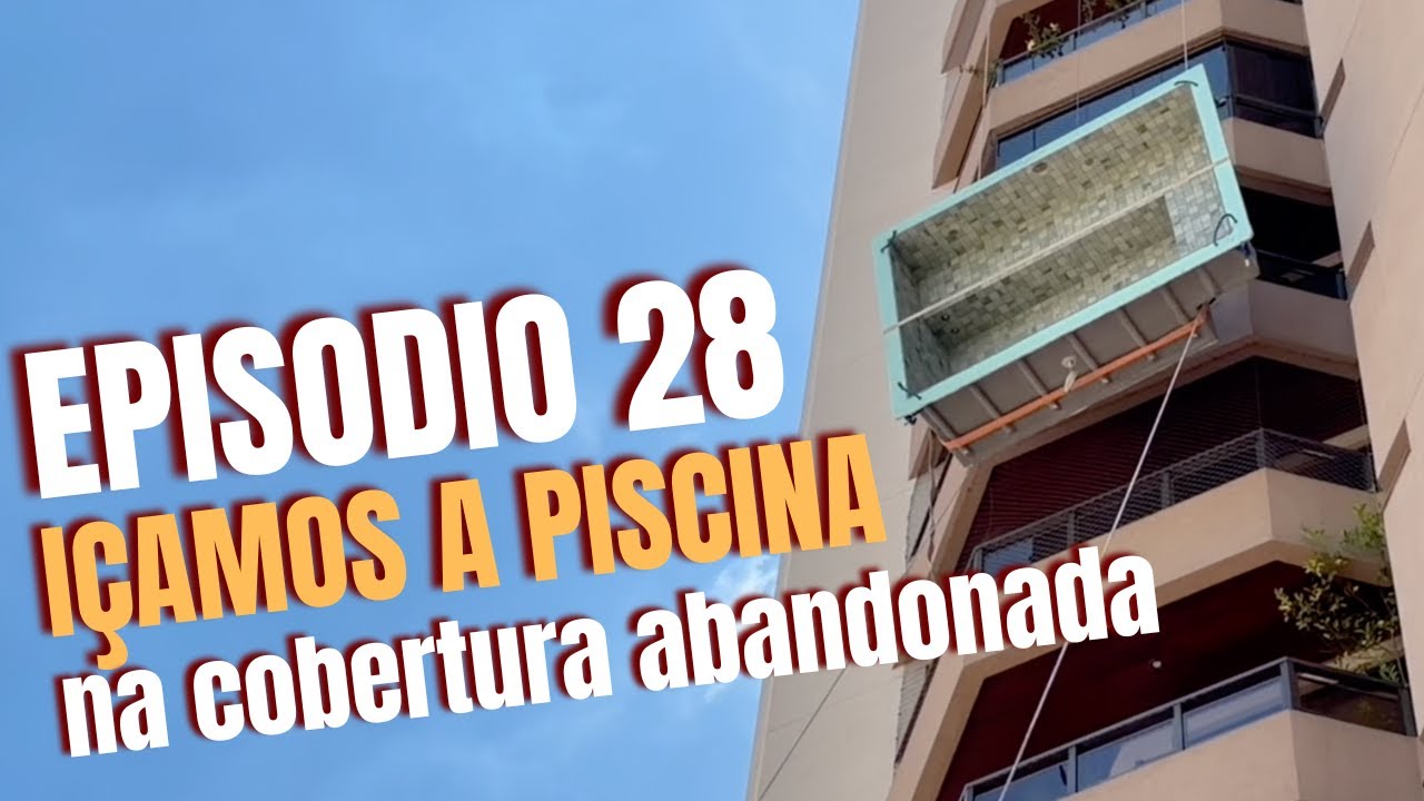 COBERTURA ABANDONADA - EP 28 - IÇAMOS A PISCINA!