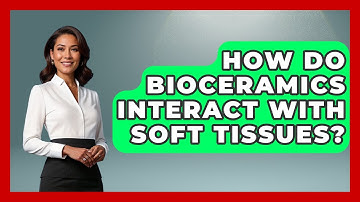 How Do Bioceramics Interact With Soft Tissues? - The Operating Table