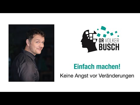 Dr. Volker Busch: Just do it! Don't be afraid of change