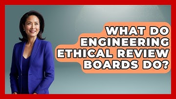 What Do Engineering Ethical Review Boards Do? - Mechanical Engineering Explained