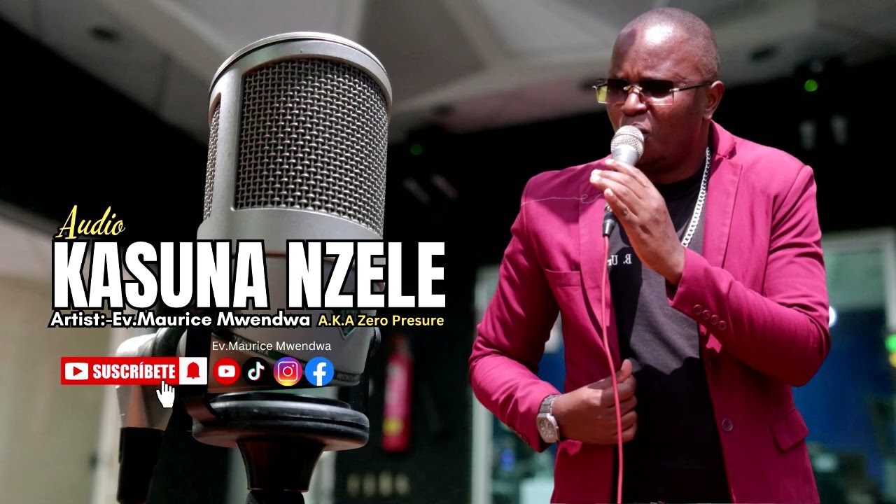 KASUNA NZELE :BY EV MAURICE  MWENDWA LYRICS (ZERO PRESSURE MWEENE)