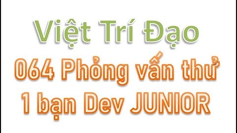 064 Phỏng vấn thử 1 bạn Dev JUNIOR
