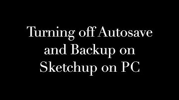 Turning off AutoSave and Backup in SketchUp on PC