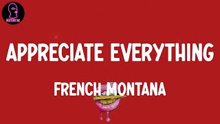 French Montana - Appreciate Everything (lyrics)