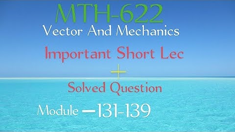 MTH622   Module 131-139