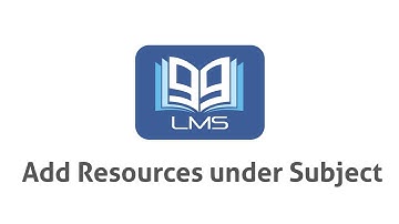 99LMS Tutorials - How To  Add Resources Under Subject ?