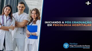 Iniciando a Pós Graduação em Psicologia Hospitalar - Aprimoramento Profissional