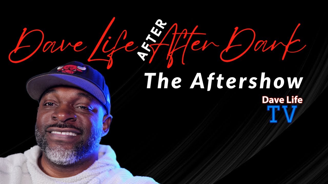 DaveLifeTV: After After Dark: The Ep 234 Aftershow