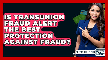 Is TransUnion Fraud Alert The Best Protection Against Fraud? - CreditGuide360.com
