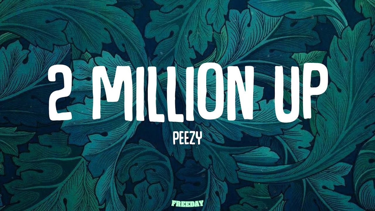 Peezy 2 Million Up (Lyrics) YouTube