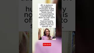 Princess Kate humorously admits her soft voice makes loud receptions challenging.