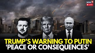 Details LIVE | Trump Threatens 'Very Severe' Consequences If Russia Doesn't Agree To End Ukraine War | N18G News
