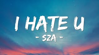 SZA - I HATE U (Lyrics) Make Me Feel Just Like This [TIKTOK]