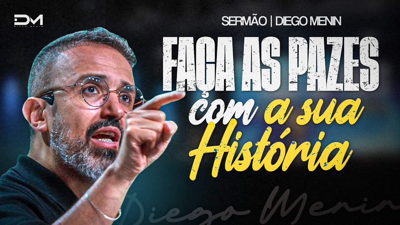 FAÇA AS PAZES COM A SUA HISTÓRIA - #DIEGOMENIN | SERMÃO