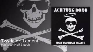 Watch Half Man Half Biscuit Twydales Lament video