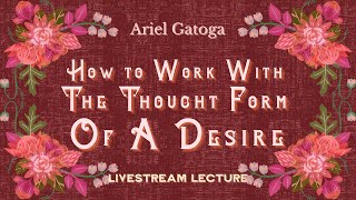 How To Work With The ThoughtForm Of A Desire
