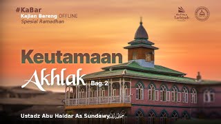 Keutamaan Akhlak (Bag. 2) - Ustadz Abu Haidar As-Sundawy