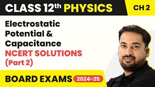 Electrostatic Potential and Capacitance - NCERT Solutions | Class 12 Physics Chapter 2 (2023-24)