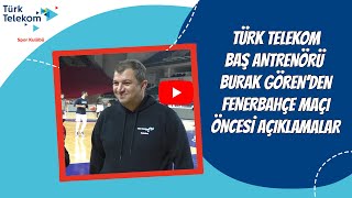 Türk Telekom Baş Antrenörü Burak Görenden Fenerbahçe Maçı Öncesi Açıklamalar
