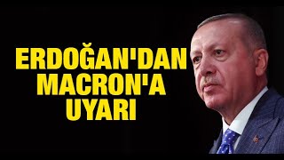 Erdoğandan Macrona Uyarı