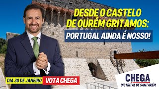DESDE O CASTELO DE OURÉM GRITAMOS ❤️Portugal Ainda é Nosso CHEGA SANTARÉM