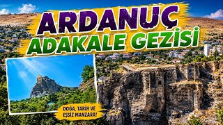ARDANUÇ | ARDANUÇ GEZİSİ | ARDANUÇ ADAKALE TURU | ARTVİN’DE GEZİLEBİLECEK YERLER | TÜRKİYE TURU