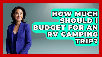 How Much Should I Budget For An RV Camping Trip? - Exploring Campgrounds