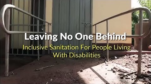 Leaving No One Behind - Inclusive Sanitation for People Living with Disabilities